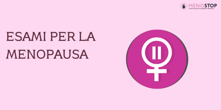 Esami per la menopausa: quali fare, quando e perché sono fondamentali 